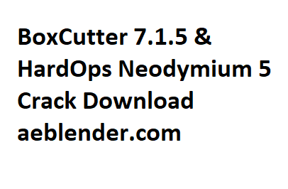 BoxCutter 7.1.5 & HardOps Neodymium 5 Crack Download