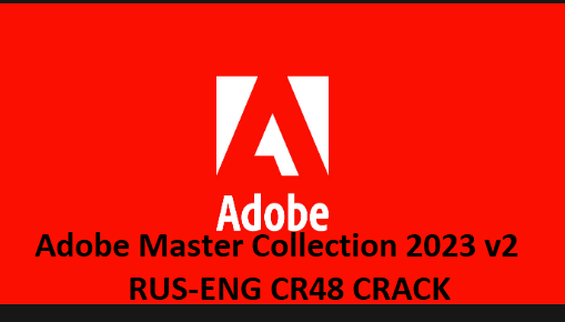 Adobe Master Collection 2023 v2 RUS-ENG CR48 CRACK