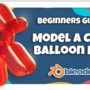 SkillShare - Blender 3D Learn to Model a Balloon Dog Course FREE Download